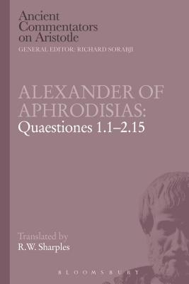 Alexander of Aphrodisias: Quaestiones 1.1-2.15 - Sharples, R.W.