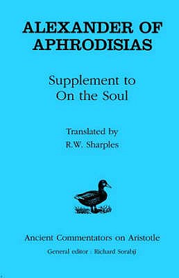 Alexander of Aphrodisias: Supplement to On the Soul - Aphrodisias, Alexander Of, and Sharples, R W (Editor)