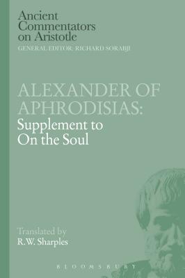 Alexander of Aphrodisias: Supplement to on the Soul - Aphrodisias, Alexander Of, and Sharples, R W (Translated by), and Griffin, Michael (Editor)