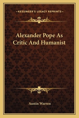 Alexander Pope As Critic And Humanist - Warren, Austin