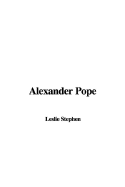 Alexander Pope - Stephen, Leslie, Sir