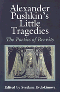 Alexander Pushkin's Little Tragedies: The Poetics of Brevity