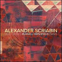 Alexander Scriabin: Early Works - Russell Hirshfield (piano)