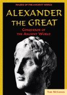 Alexander the Great: Conqueror of the Ancient World - McGowen, Tom