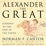 Alexander the Great: Journey to the End of the Earth - Cantor, Norman F, and Ranieri, Dee (Contributions by), and Pinchot, Bronson (Read by)