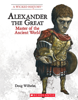 Alexander the Great (Revised Edition) (a Wicked History) - Wilhelm, Doug