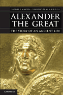 Alexander the Great: The Story of an Ancient Life