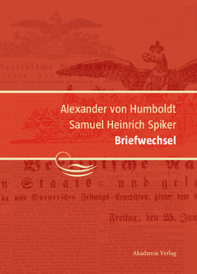Alexander Von Humboldt / Samuel Heinrich Spiker, Briefwechsel - Schwarz, Ingo (Editor), and Knobloch, Eberhard (Contributions by)