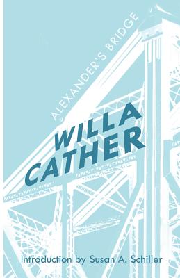 Alexander's Bridge - Cather, Willa, and Schiller, Susan A (Introduction by)