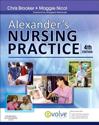 Alexander's Nursing Practice - Brooker, Chris, BSC, Msc, RGN, and Nicol, Maggie, Msc, RGN, and Alexander, Margaret F, CBE, BSC, PhD, RN, Rm