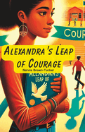 Alexandra's Leap of Courage: From Silence to Roar: A Courageous Stand Against Bullying