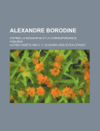 Alexandre Borodine: D'Apres La Biographie Et La Correspondance Publiees - Habets, Alfred