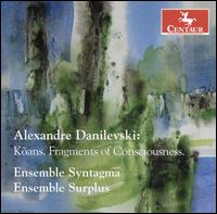 Alexandre Danilevski: Koans. Fragments of Consciousness - Ensemble SurPlus; Ensemble Syntagma; Nathalie Grasser-Dietz (violin)