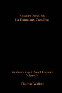 Alexandre Dumas, fils: La Dame aux Camelias: Vocabulary Keys to French Literature: Volume IV