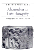 Alexandria in Late Antiquity: Topography and Social Conflict