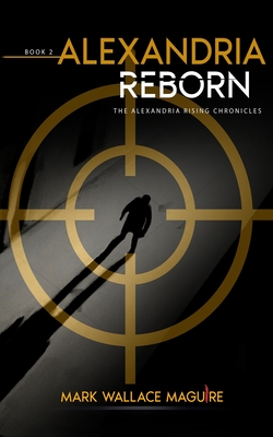 Alexandria Reborn: Book 2 of The Alexandria Rising Chronicles - Maguire, Mark Wallace