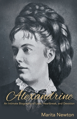 Alexandrine: An Intimate Biography of Love, Heartbreak, and Devotion - Newton, Marita