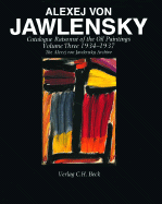 Alexej Von Jawlensky: Oil Paintings 1934-37 V. 3: Catalogue Raisonne