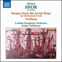 Alexey Shor: Images from the Great Siege; Verdiana - London Symphony Orchestra; Sergey Smbatyan (conductor)