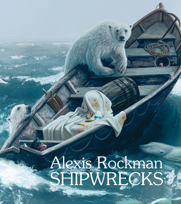 Alexis Rockman: Shipwrecks - Rockman, Alexis, and Grover, Andrea (Editor), and Finamore, Daniel (Introduction by)