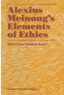 Alexius Meinong's Elements of Ethics: With Translation of the Fragment Ethische Bausteine