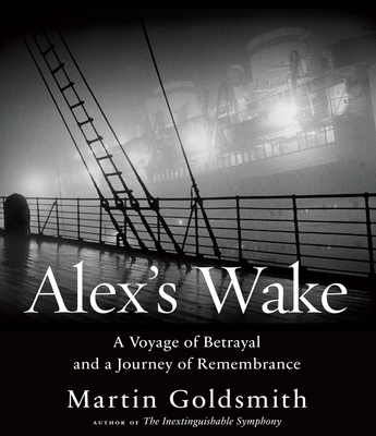 Alex's Wake: A Voyage of Betrayal and Journey of Remembrance - Goldsmith, Martin (Read by)