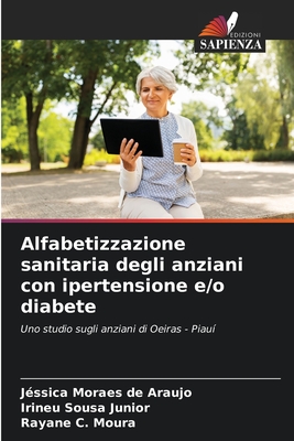 Alfabetizzazione sanitaria degli anziani con ipertensione e/o diabete - Moraes de Araujo, J?ssica, and Sousa Junior, Irineu, and C Moura, Rayane