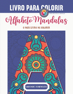 Alfabeto Mandalas - O meu primrio para colorir - PARA ADULTOS E CRIANAS: Livro para colorir adultos e crianas - Mandalas Alfabeto para colorir - Grandes Letras - Grande Formato - Presente Ideal para Amantes do Desenho