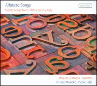 Alfabeto Songs: Guitar Songs from the 17th century - Pierre Pitzl (guitar); Private Musicke; Raquel Andueza (soprano); Theresa Dlouhy (soprano); Pierre Pitzl (conductor)