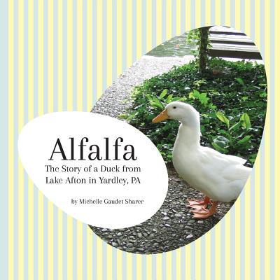 Alfalfa: The Story of a Duck from Lake Afton in Yardley, PA - Sharer, Michelle Gaudet