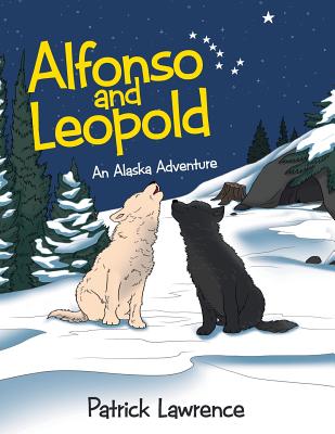 Alfonso and Leopold: An Alaska Adventure - Lawrence, Patrick