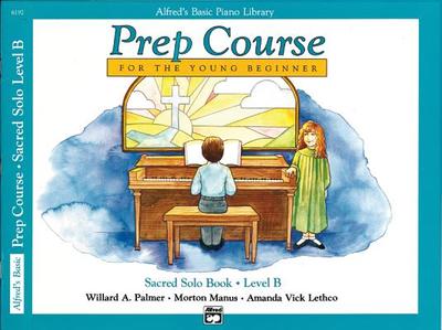 Alfreds Basic Piano Library Prep Course Sacred B: Solo Book - Palmer, Willard A, and Manus, Morton, and Lethco, Amanda Vick