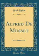 Alfred de Musset (Classic Reprint)