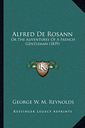 Alfred De Rosann: Or The Adventures Of A French Gentleman (1839)