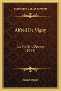 Alfred de Vigny: La Vie Et L'Oeuvre (1913)