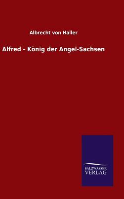 Alfred - Konig Der Angel-Sachsen - Haller, Albrecht Von