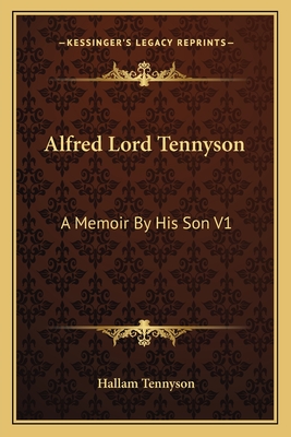 Alfred Lord Tennyson: A Memoir By His Son V1 - Tennyson, Hallam