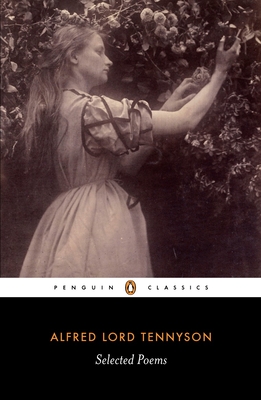 Alfred Lord Tennyson: Selected Poems - Tennyson, Alfred