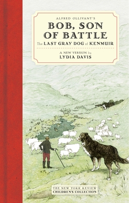 Alfred Ollivant's Bob, Son of Battle: The Last Gray Dog of Kenmuir - Ollivant, Alfred, and Davis, Lydia
