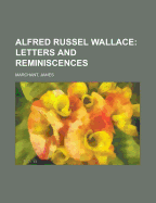 Alfred Russel Wallace: Letters and Reminiscences; Volume 1