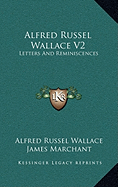 Alfred Russel Wallace V2: Letters And Reminiscences