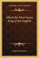 Alfred the West Saxon King of the English