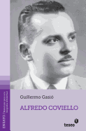 Alfredo Coviello: Su Tiempo. Sus Circunstancias. Apuntes Para Una Biografia Intelectual. Textos. Fuentes. Ensayos. Materiales Sobre Su Vida y Obra