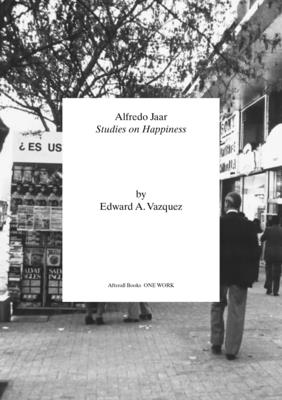 Alfredo Jaar: Studies on Happiness - Vazquez, Edward A.