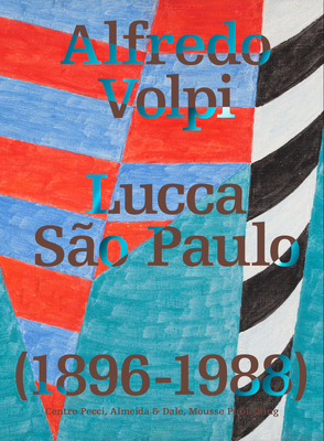 Alfredo Volpi: Lucca-So Paulo: 1896-1988 - Volpi, Alfredo, and Raimondi, Cristiano (Text by), and Cagol, Stefano Collicelli (Text by)