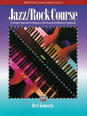 Alfred's Basic Jazz/Rock Course Lesson Book: A Complete Approach to Playing on Both Acoustic and Electronic Keyboards - Konowitz, Bert