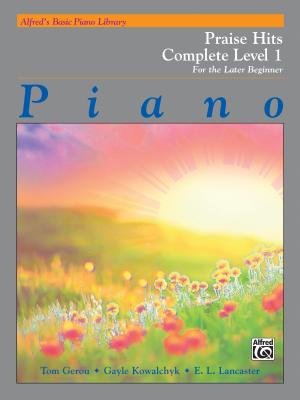 Alfred's Basic Piano Library Praise Hits Complete, Bk 1: For the Later Beginner - Gerou, Tom, and Kowalchyk, Gayle, and Lancaster, E L