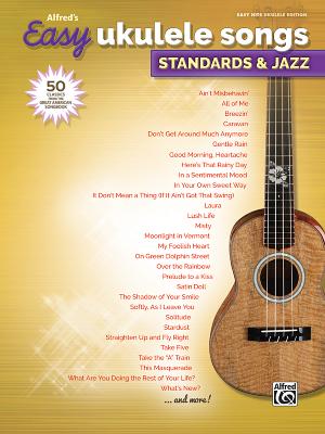 Alfred's Easy Ukulele Songs -- Standards & Jazz: 50 Classics from the Great American Songbook - Alfred Music