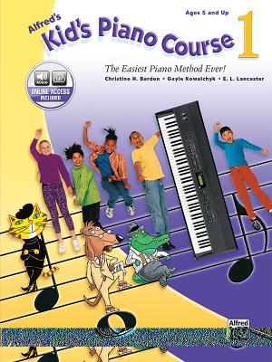 Alfred's Kid's Piano Course, Bk 1: The Easiest Piano Method Ever!, Book & Online Video/Audio - Barden, Christine H, and Kowalchyk, Gayle, and Lancaster, E L