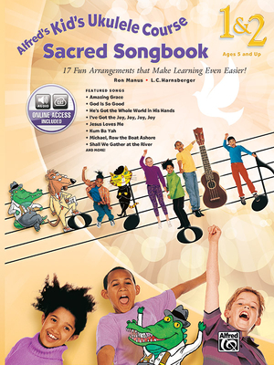 Alfred's Kid's Ukulele Course Sacred Songbook 1 & 2: 17 Fun Arrangements That Make Learning Even Easier!, Book & Online Audio - Harnsberger, L C, and Manus, Ron